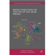 Media Evolution on the Eve of the Arab Spring by Hudson, Leila; Kirk, Mimi; Iskandar, Adel, 9781137403148