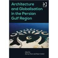 Architecture and Globalisation in the Persian Gulf Region by Golzari,Nasser;Fraser,Murray, 9781409443148