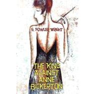 King Against Anne Bickerton : A Classic Crime Novel by Wright, S. Fowler, 9781434403148