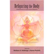 Refiguring the Body by Holdrege, Barbara A.; Pechilis, Karen, 9781438463148