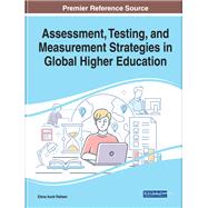 Assessment, Testing, and Measurement Strategies in Global Higher Education by Railean, Elena Aurel, 9781799823148