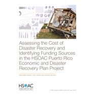 Assessing the Cost of Disaster Recovery and Identifying Funding Sources in the HSOAC Puerto Rico Economic and Disaster Recovery Plan Project by Kennedy, Michael; Metz, David; Dezenski, Elaine K.; Birenbaum, Joshua; Kenney, Cedric, 9781977403148