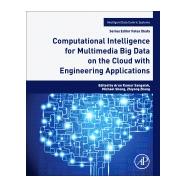 Computational Intelligence for Multimedia Big Data on the Cloud With Engineering Applications by Sheng, Michael; Zhang, Zhiyong Z.; Sangaiah, Arun Kumar, 9780128133149