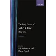 The Early Poems of John Clare, 1804-1822 Volume I by Clare, John; Robinson, Eric; Powell, David; Grainger, Margaret, 9780198123149