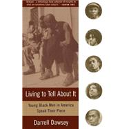 Living to Tell About It Young Black Men in America Speak by DAWSEY, DARRELL, 9780385473149