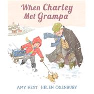 When Charley Met Grampa by Hest, Amy; Oxenbury, Helen, 9780763653149