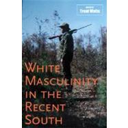 White Masculinity in the Recent South by Watts, Trent, 9780807133149