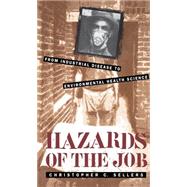Hazards of the Job : From Industrial Disease to Environmental Health Science by Sellers, Christopher C., 9780807823149