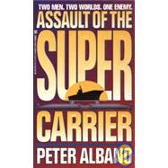 Assault of the Super Carrier by Albano, Peter, 9780821753149