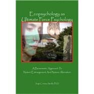 Ecopsychology as Ultimate Force Psychology: A Biosemiotic Approach to Nature Estrangement and Nature Alienation by Sevilla, Jorge Conesa, 9781425723149