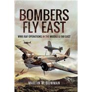 Bombers Fly East by Bowman, Martin W., 9781473863149