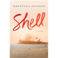 Shell A Novel by Olsson, Kristina, 9781501193149