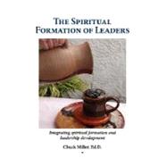 The Spiritual Formation of Leaders by Miller, Chuck, 9781604773149