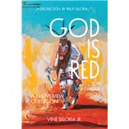 God Is Red  A Native View of Religion by Deloria Jr., Vine, 9781682753149