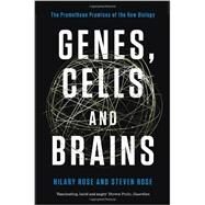 Genes, Cells, and Brains The Promethean Promises of the New Biology by Rose, Hilary; Rose, Steven, 9781781683149