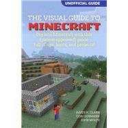 A Visual Guide to Minecraft® Dig into Minecraft with this (parent-approved) guide full of tips, hints, and projects! by Clark, James H.; Dusmann, Cori; Moltz, John, 9780134033150