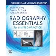 Workbook and Licensure Exam Prep for Radiography Essentials for Limited Practice 6th Edition by Bruce Long, Eugene Frank, Ruth Ann Ehrlich, 9780323673150