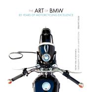The Art of BMW 85 Years of Motorcycling Excellence by Gantriis, Peter; Jakobs, Fred; von Wartenberg, Henry, 9780760333150