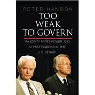 Too Weak to Govern by Hanson, Peter, 9781107063150