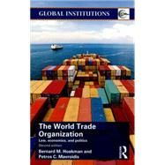 World Trade Organization (WTO): Law, Economics, and Politics by Hoekman; Bernard M., 9781138823150
