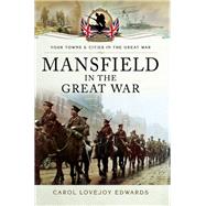 Mansfield in the Great War by Edwards, Carol Lovejoy, 9781473823150