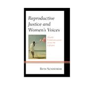 Reproductive Justice and Womens Voices Health Communication across the Lifespan by Sundstrom, Beth L., 9781498503150