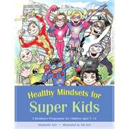 Healthy Mindsets for Super Kids: A Resilience Programme for Children Aged 7-14 by Azri, Stephanie, 9781849053150