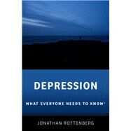 Depression What Everyone Needs to Know by Rottenberg, Jonathan, 9780190083151