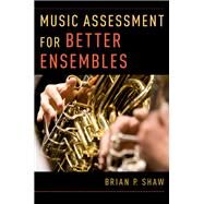 Music Assessment for Better Ensembles by Shaw, Brian P., 9780190603151