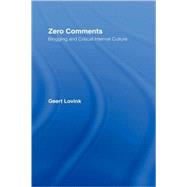 Zero Comments: Blogging and Critical Internet Culture by Lovink; Geert, 9780415973151
