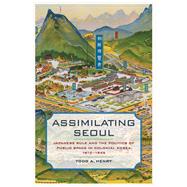 Assimilating Seoul by Henry, Todd A., 9780520293151