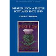Impaled Upon a Thistle Scotland since 1880 by Cameron, Ewen, 9780748613151