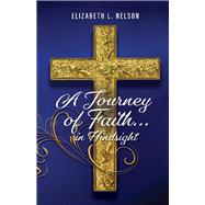 A Journey of Faith... in hindsight by Nelson, Elizabeth, 9781098393151