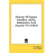 History of Egypt, Chaldea, Syria, Babylonia and Assyria V4 by Maspero, G.; Sayce, A. H., 9781436593151