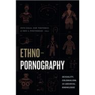 Ethnopornography by Sigal, Pete; Tortorici, Zeb; Whitehead, Neil L., 9781478003151