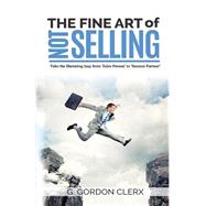 The Fine Art of Not Selling by Clerx, Gerald Gordon, 9781522793151