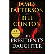 The President's Daughter A Thriller by Patterson, James; Clinton, Bill, 9781538703151