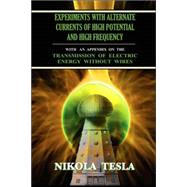 Experiments With Alternate Currents of High Potential and High Frequency by Tesla, Nikola, 9781585093151