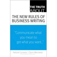The Truth About the New Rules of Business Writing by Canavor, Natalie; Meirowitz, Claire, 9780137153152