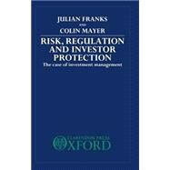 Risk, Regulation, and Investor Protection The Case of Investment Management by Franks, Julian; Mayer, Colin, 9780198233152