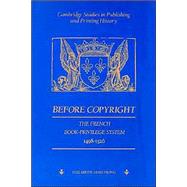 Before Copyright: The French Book-Privilege System 1498–1526 by Elizabeth Armstrong, 9780521893152