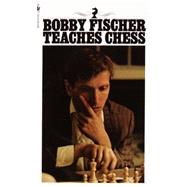 Bobby Fischer Teaches Chess by Fischer, Bobby; Margulies, Stuart; Mosenfelder, Don, 9780553263152