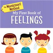 The Montessori Method: My First Book of Feelings by The Montessori Method, 9780593173152