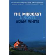 The Midcoast A Novel by White, Adam, 9780593243152