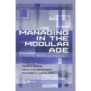 Managing in the Modular Age Architectures, Networks, and Organizations by Garud, Raghu; Kumaraswamy, Arun; Langlois, Richard, 9780631233152