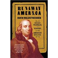 Runaway America Benjamin Franklin, Slavery, and the American Revolution by Waldstreicher, David, 9780809083152