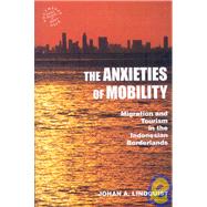 The Anxieties of Mobility by Lindquist, Johan A., 9780824833152