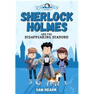 Sherlock Holmes and the Disappearing Diamond (Baker Street Academy #1) by Hearn, Sam, 9781338193152