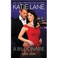 A Billionaire After Dark by Katie Lane, 9781455533152