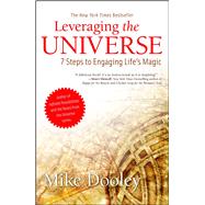 Leveraging the Universe 7 Steps to Engaging Life's Magic by Dooley, Mike, 9781582703152